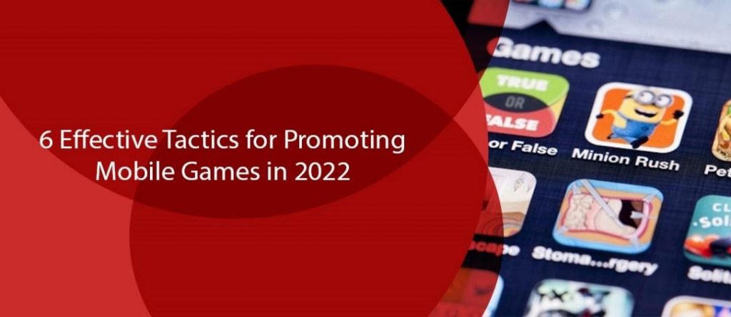 6 Effective Tactics for Promoting Mobile Games in 2022